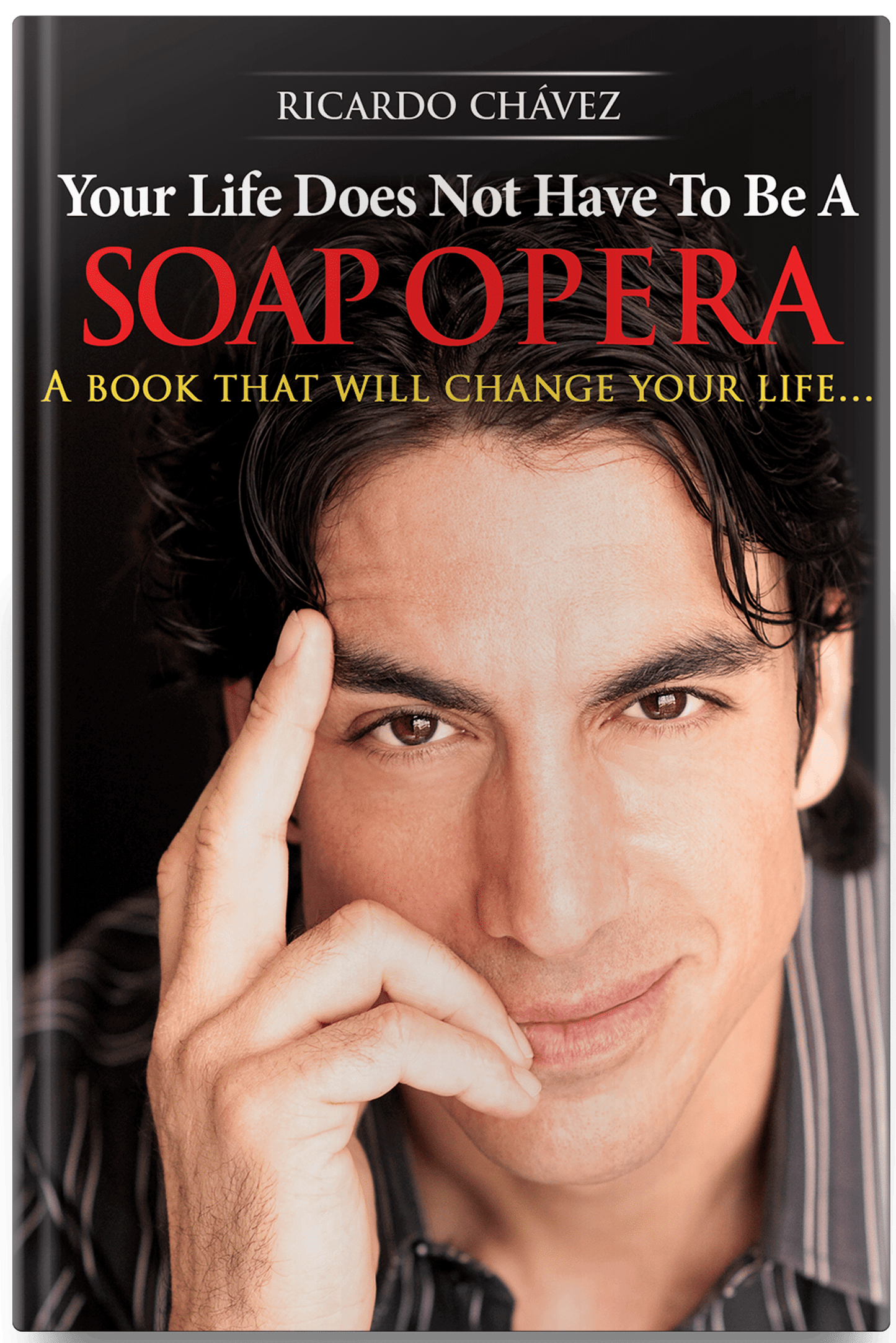 “Your Life Does Not Have To Be A Soap Opera©” – (Hard Cover) By Ricardo Chavez